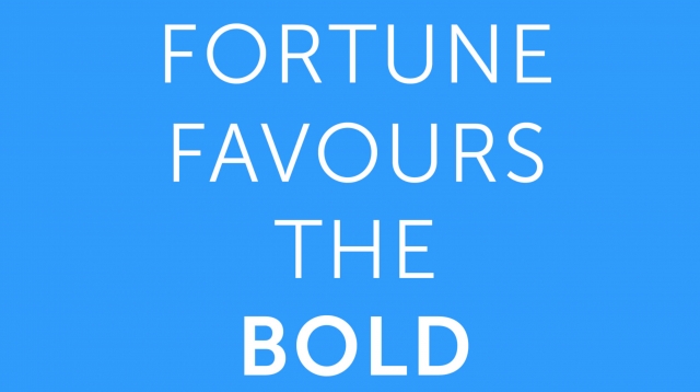 Fortune Favours the Bold Launch
